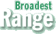 Broadest Range